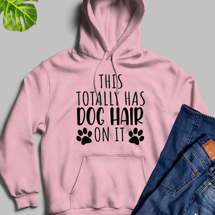 This Totally Has Dog Hair on It Hoodie