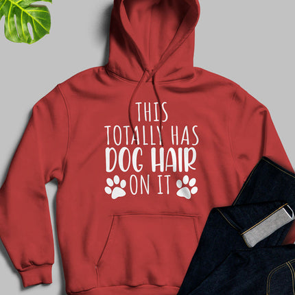 This Totally Has Dog Hair on It Hoodie