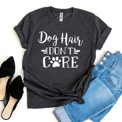 Dog Hair Don't Care T-Shirt