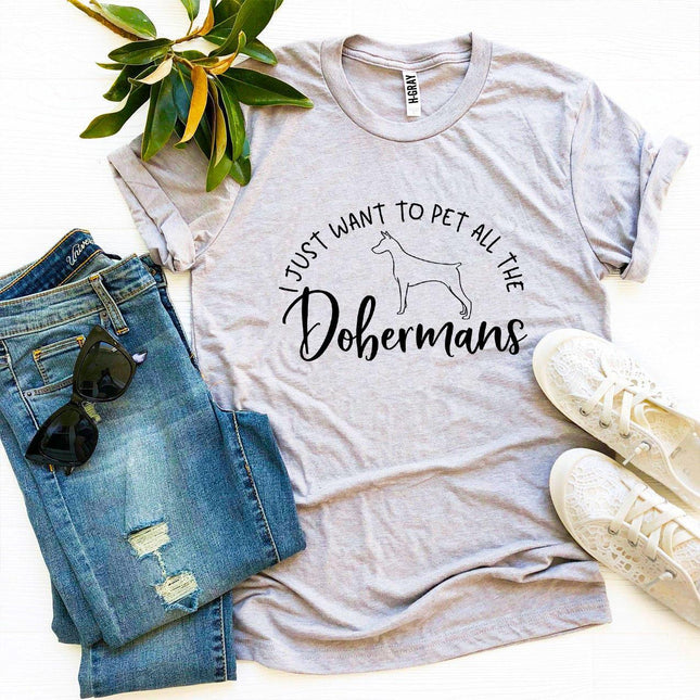 I Just Want to Pet All the Dobermans T-Shirt