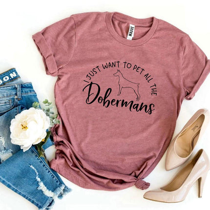 I Just Want to Pet All the Dobermans T-Shirt
