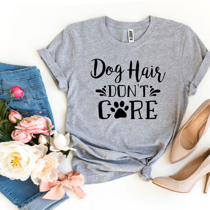 Dog Hair Don't Care T-Shirt