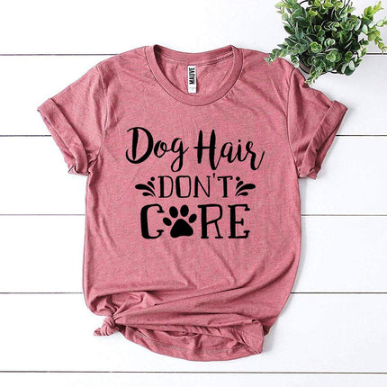 Dog Hair Don't Care T-Shirt