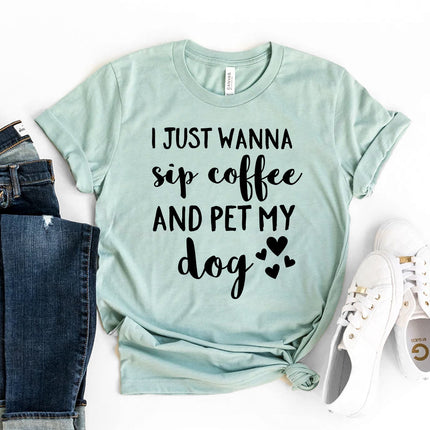 I Just Want to Sip Coffee and Pet My Dog T-Shirt