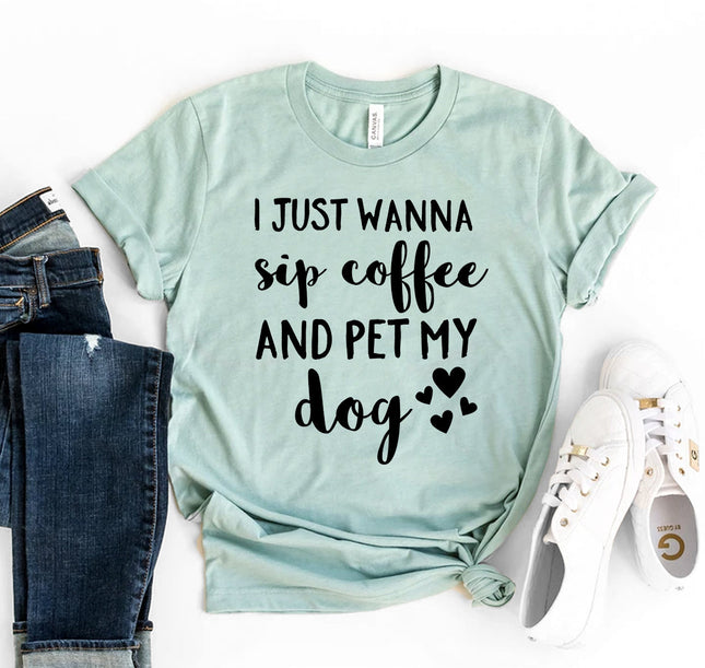 I Just Want to Sip Coffee and Pet My Dog T-Shirt