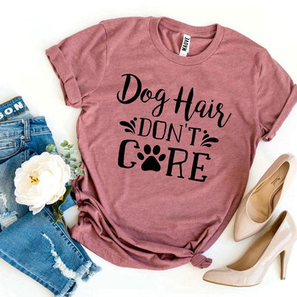 Dog Hair Don't Care T-Shirt