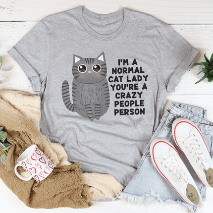 I’m a Normal Cat Lady You’re a Crazy People Person Tee