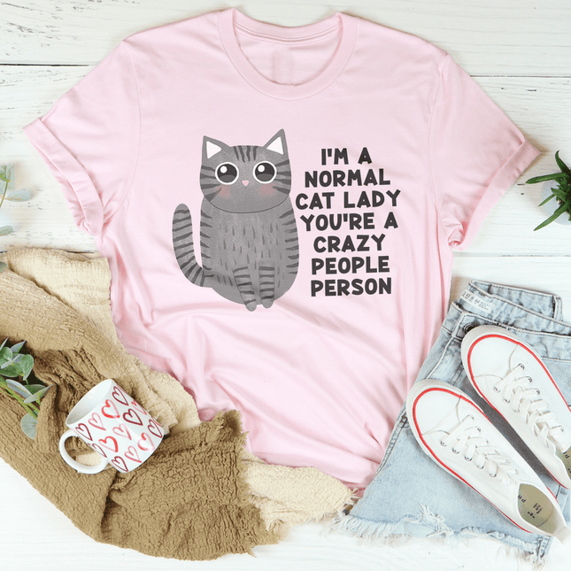 I’m a Normal Cat Lady You’re a Crazy People Person Tee