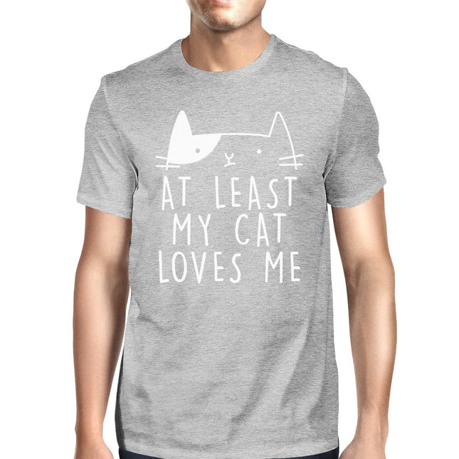 At Least My Cat Loves Me Men's Grey T-Shirt Witty Quote Cat Lovers