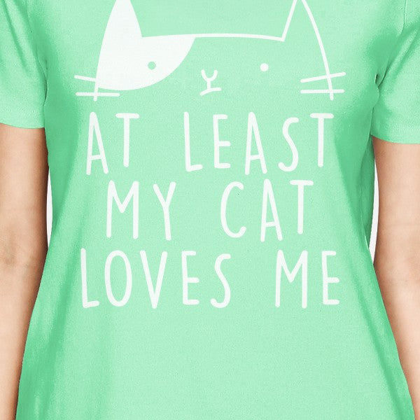 At Least My Cat Loves Womens Mint Tshirt Unique Gifts for Cat Lover