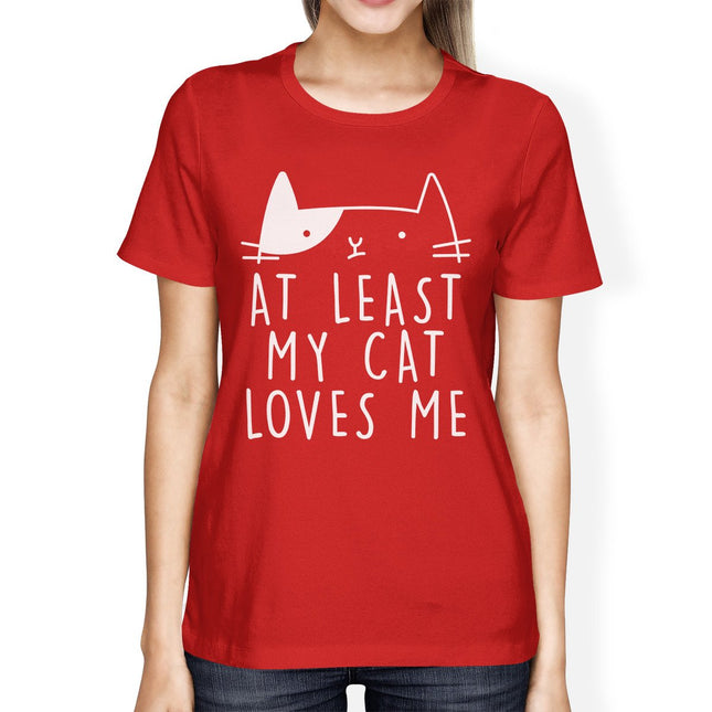 At Least My Cat Loves Women's Red T-Shirt Gift Ideas for Cat Lovers