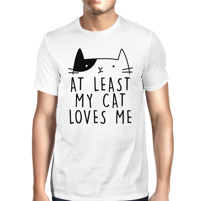 At Least My Cat Loves Me Mens White T-Shirt Cute Cat Design for Him
