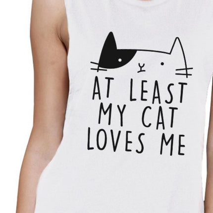 At Least My Cat Loves Me Women's White Muscle Top for Cat Lovers